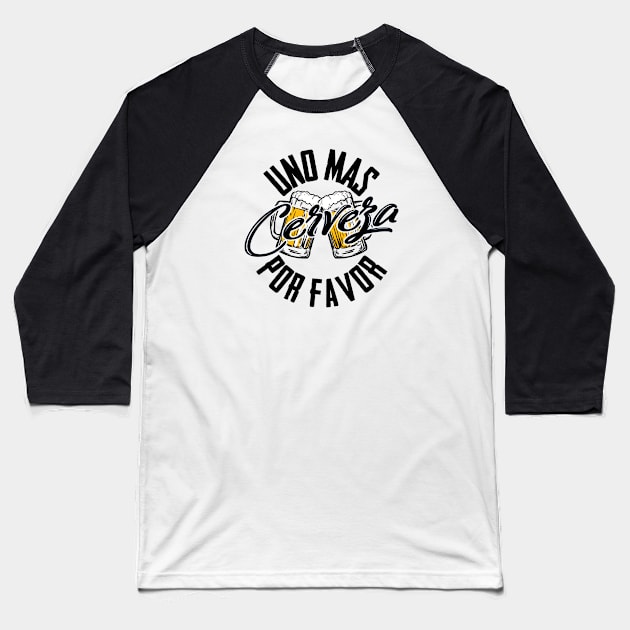 Uno Mas Cerveza Por Favor - One More Beer Please Baseball T-Shirt by CaptainHobbyist